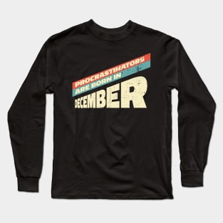 Procrastinators are born in December Long Sleeve T-Shirt